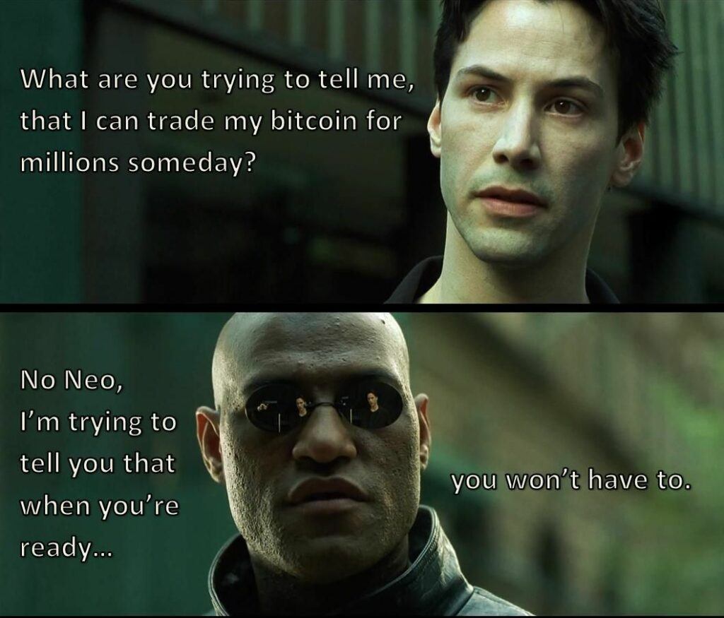 A meme from the Matrix, where Neo is asking about trading bitcoin for millions, while Morpheus says that he won 't need to. 